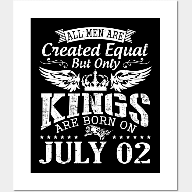 All Men Are Created Equal But Only Kings Are Born On July 02 Happy Birthday To Me You Papa Dad Son Wall Art by DainaMotteut